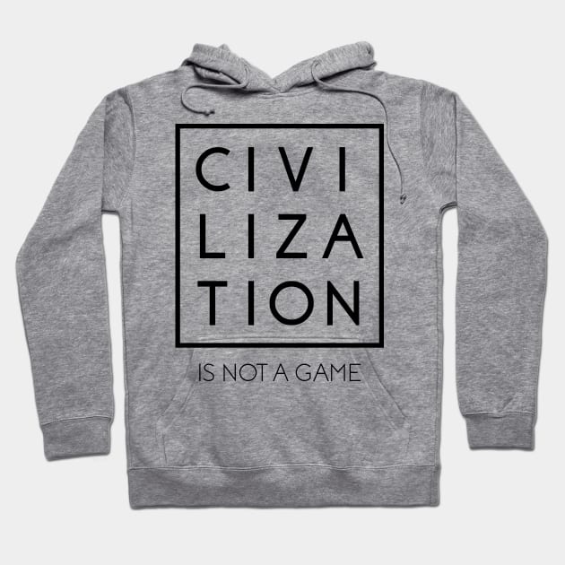 Civilization is Not a Game #2 Hoodie by Save The Thinker